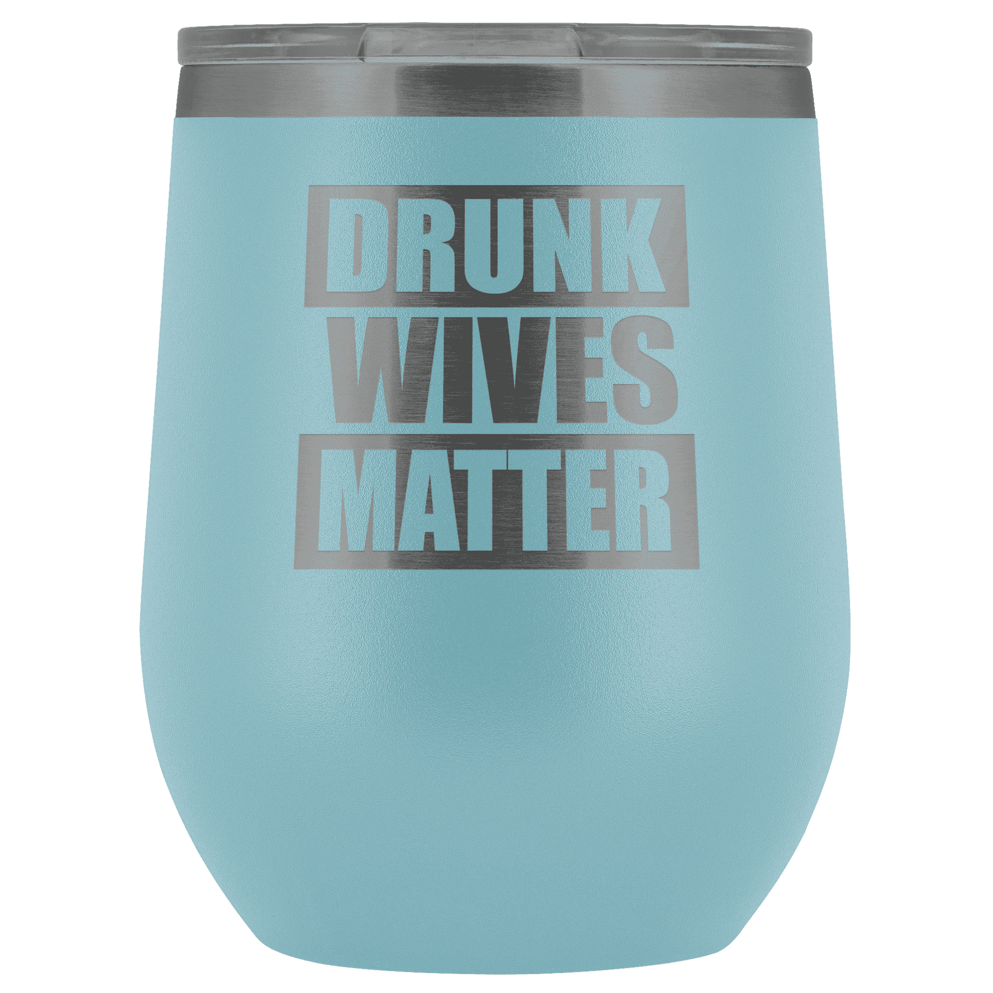 Drunk Wives Matter Wine Tumbler - Greater Half