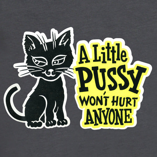A Little Pussy Won't Hurt Anyone Mens Shirt