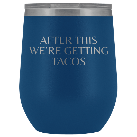 After This We're Getting Tacos Wine Tumbler - Greater Half